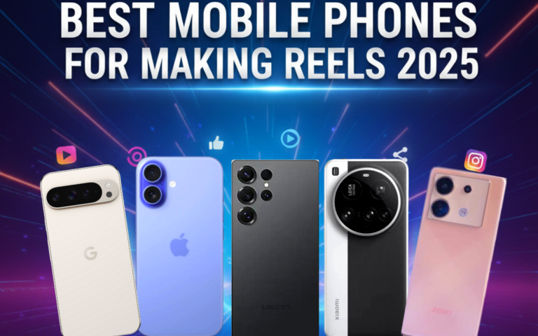 Best mobile phones for making reel In 2025