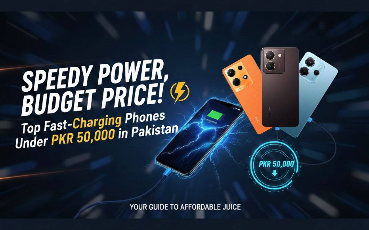 Best Budget Phones with Fast Charging Under PKR 50,000 in Pakistan